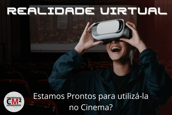 realidade-virtual-estamos-prontos-para-utiliza-la-no-cinema